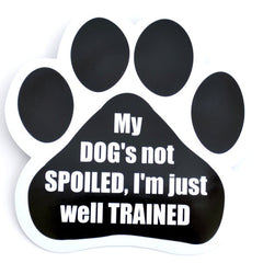 My Dog's Not Spoiled, I'm Just Well Trained Car Magnet