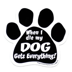 When I Die My Dog Gets Everything Car Magnet